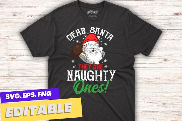 Dear Santa They Are The Naughty Ones Funny Christmas T-Shirt christmas, funny, santa, t-shirt, dear, naughty, gifts, shirt design