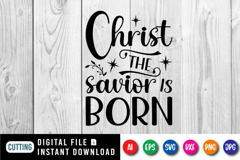 Christ the savior is born Christmas shirt design