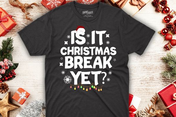 Is It Christmas Break Yet Funny Xmas Holiday Teacher Women T-Shirt design vector, Funny Xmas, Holiday, Teacher Women T-Shirt