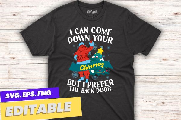 I Can Come Down Your Chimney But I Prefer The Back Door Xmas T-Shirt design vector, funny, t-shirt, santa hat, christmas tree, candy, snow