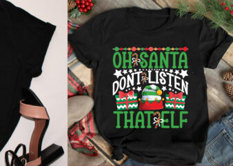 OH Santa Dont Listen That Elf SVG Cut File, OH Santa Dont Listen That Elf T-shirt Design, OH Santa Dont Listen That Elf Vector Design.