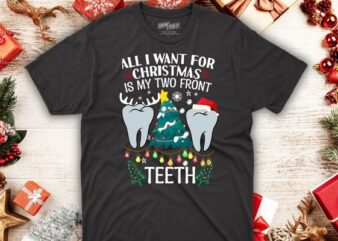 All I want for Christmas is My Two Front Teeth Funny T-Shirt design vector, dental assistant, Christmas, Santa, Santa, vector, poster