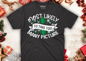 Most Likely To Take Too Many Pictures Funny Family Christmas T-Shirt design vector, christmas, pictures, funny, family, Christmas tree, snow