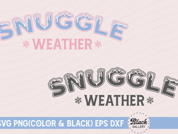 Winter quotes svg snuggle weather t shirt design for sale