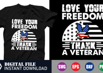 Love your Freedom Thank a Veteran T-shirt, Freedom SVG, Love SVG, Veteran SVG, USA, American Design , crafts file