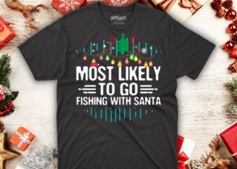 Most Likely To Go Fishing With Santa Fishing Lover Christmas T-Shirt design vector, christmas, family, funny, matching, nap, t-shirt