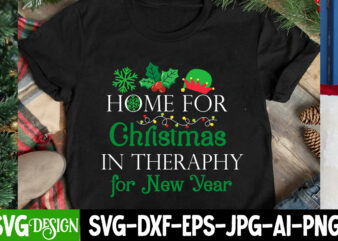 Home For Christmas In Theraphy For New year T-Shirt Design, Home For Christmas In Theraphy For New year SVG Design , Home For Christmas In