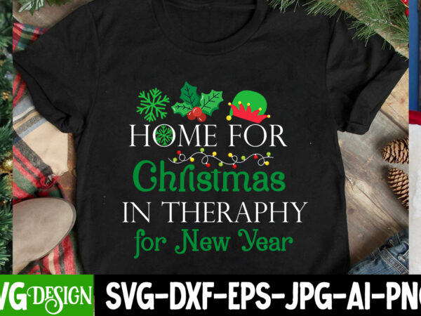 Home for christmas in theraphy for new year t-shirt design, home for christmas in theraphy for new year svg design , home for christmas in