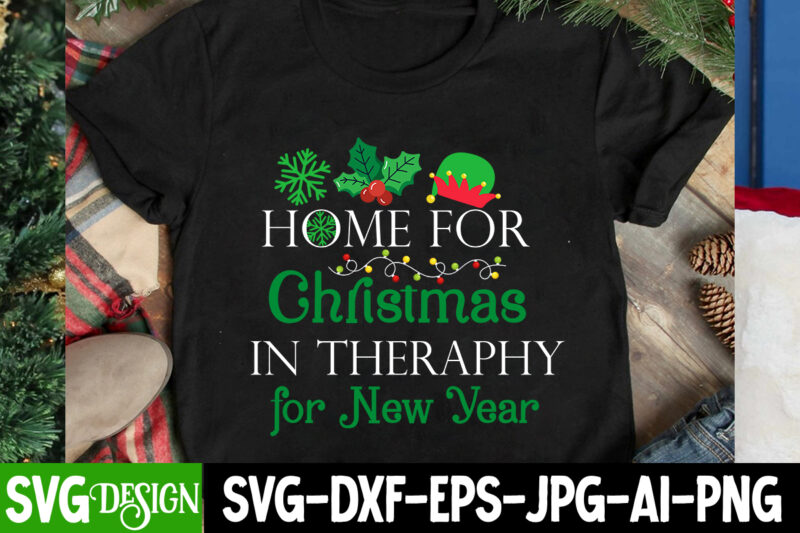 Home For Christmas In Theraphy For New year T-Shirt Design, Home For Christmas In Theraphy For New year SVG Design , Home For Christmas In