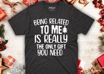 Being Related To Me Funny Christmas Family T-shirt design vector, christmas, family, xmas, pajamas, related, funny, t-shirt design, Christma