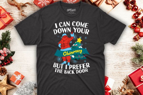 I can come down your chimney but i prefer the back door xmas t-shirt design vector, funny, t-shirt, santa hat, christmas tree, candy, snow