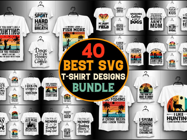 40 svg t-shirt design bundle,svg t-shirt,svg t-shirt design,svg t shirt,black t shirt svg,cute t shirt svg,cricut t shirt svg