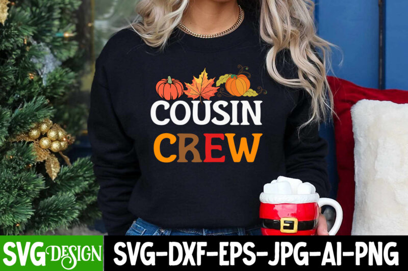 Cousin Crew T-Shirt Design, Cousin Crew Vector T-Shirt Design , Thanksgiving SVG Bundle,Thanksgiving T-Shirt Design, Thanksgiving PNG