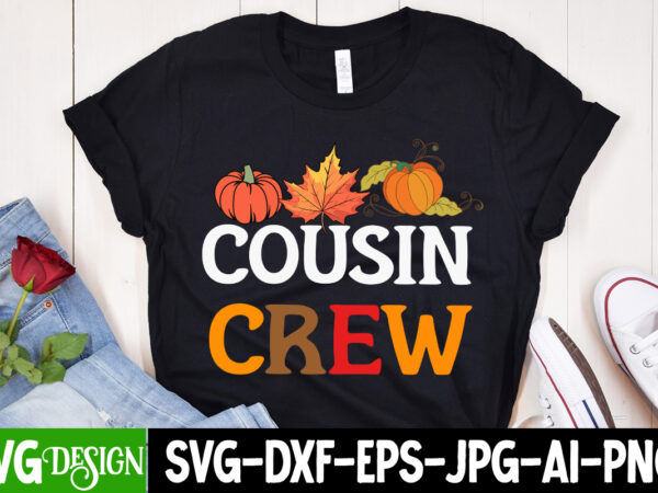 Cousin crew t-shirt design, cousin crew vector t-shirt design , thanksgiving svg bundle,thanksgiving t-shirt design, thanksgiving png