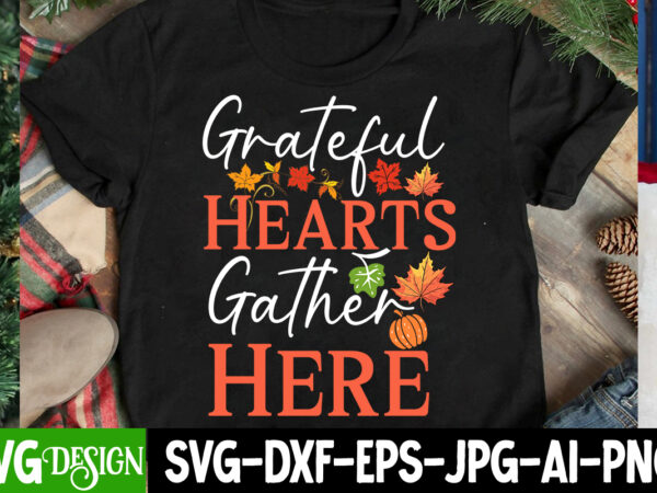 Grateful hearts gather here t-shirt design, grateful hearts gather here svg design, thanksgiving svg bundle,thanksgiving t-shirt design, tha