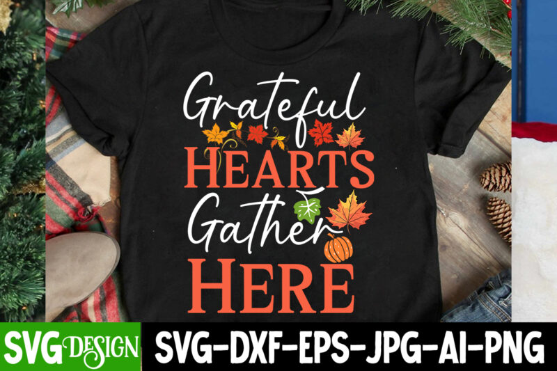 Grateful Hearts Gather Here T-Shirt Design, Grateful Hearts Gather Here SVG Design, Thanksgiving SVG Bundle,Thanksgiving T-Shirt Design, Tha