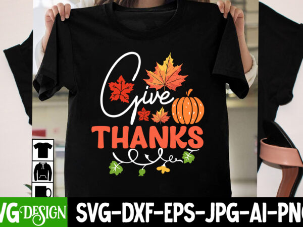 Give thanks t-shirt design, give thanks vector t-shirt design, thanksgiving svg bundle,thanksgiving t-shirt design, thanksgiving png