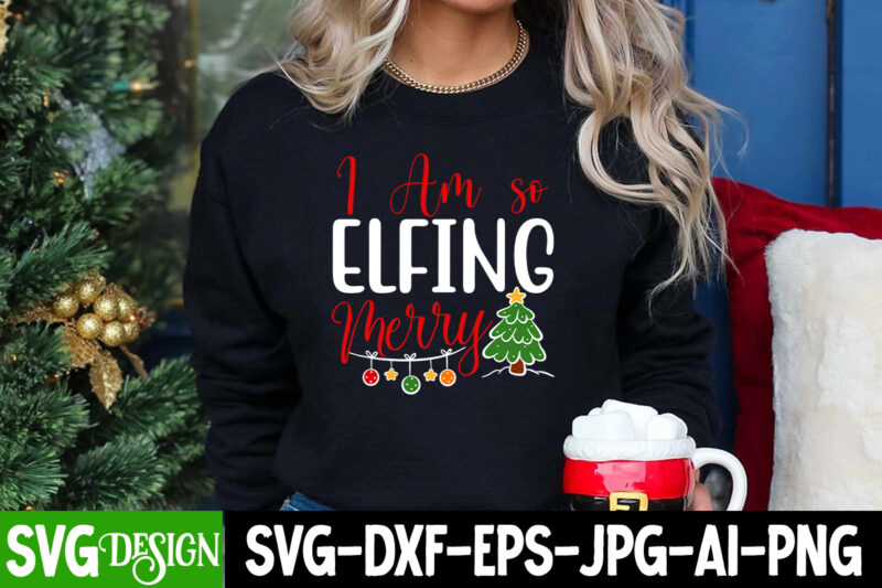 I am So Elfing merry T-Shirt Design, I am So Elfing merry SVG Cut File, I am So Elfing merry SVG Quotes , Christmas SVG bundle