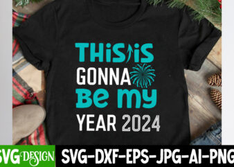 This is Gonna Be My Year 2024 T-SHirt Design, This is Gonna Be My Year 2024 SVG Design , New Year SVG Bundle,New Year T-Shirt Design, New Ye