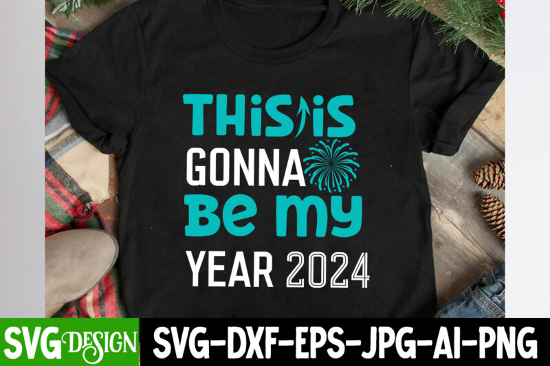 This is Gonna Be My Year 2024 T-SHirt Design, This is Gonna Be My Year 2024 SVG Design , New Year SVG Bundle,New Year T-Shirt Design, New Ye
