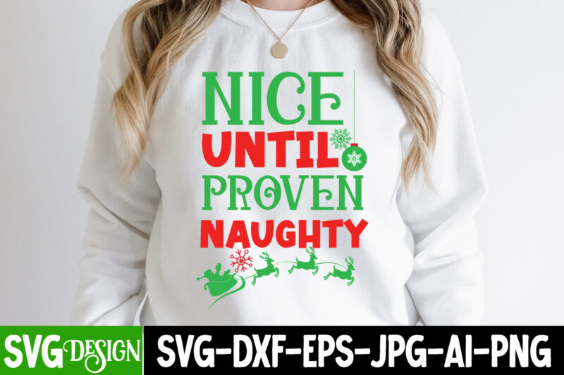 Nice Until Proven Naughty T-Shirt Design, Nice Until Proven Naughty Vector t-Shirt Design, Christmas T-Shirt Design, Christmas SVG Design