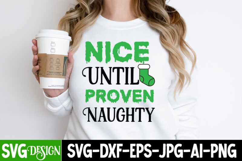 Nice Until Proven Naughty T-Shirt Design, Nice Until Proven Naughty Vector t-Shirt Design ,Nice Until Proven Naughty SVG Design, Christmas