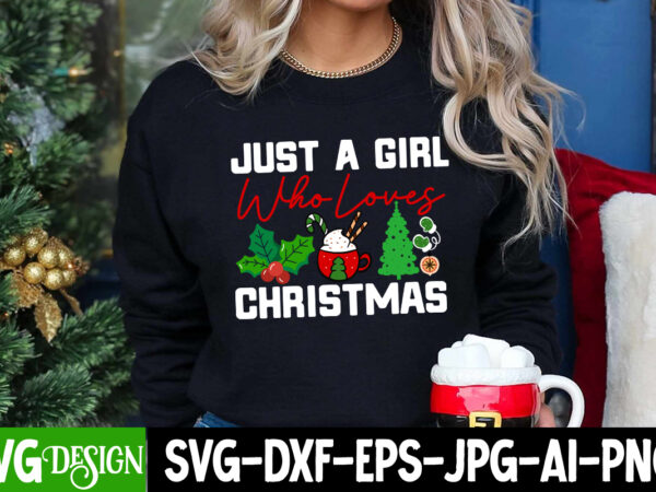 Just a girl who loves christmas t-shirt design, just a girl who loves christmas vector design, christmas svg bundle