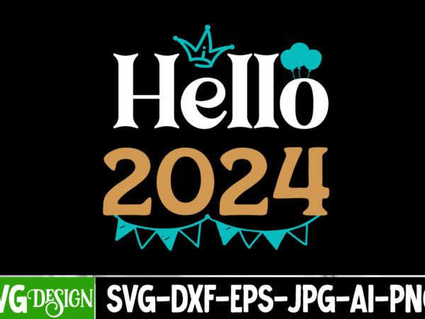 Hello 2024 t-shirt design, hello 2024 svg design, new year svg bundle,new year t-shirt design, new year svg bundle quotes