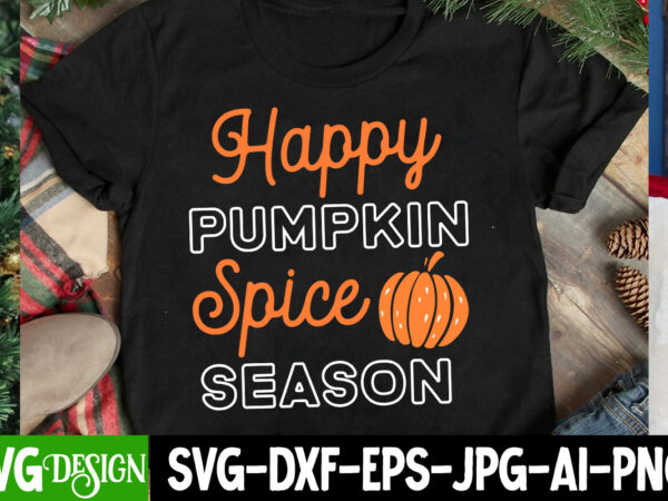 Happy pupmkin spice season t-shirt design,happy pupmkin spice season svg design, thanksgiving svg bundle,thanksgiving t-shirt design, thanks