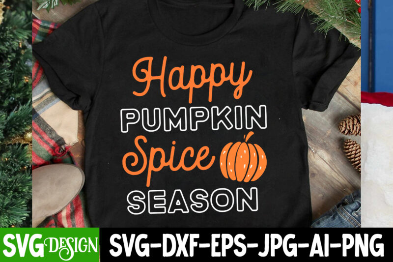 Happy Pupmkin Spice Season T-Shirt Design,Happy Pupmkin Spice Season SVG Design, Thanksgiving SVG Bundle,Thanksgiving T-Shirt Design, Thanks