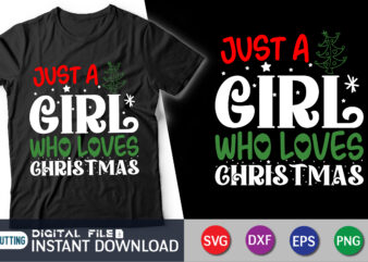 Just a Girl who Loves Christmas shirt, Christmas SVG Cut, Christmas Print, Christmas SVG Shirt Print Template, svg, Christmas Cut File vector clipart