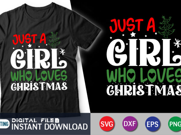 Just a girl who loves christmas shirt, christmas svg cut, christmas print, christmas svg shirt print template, svg, christmas cut file vector clipart