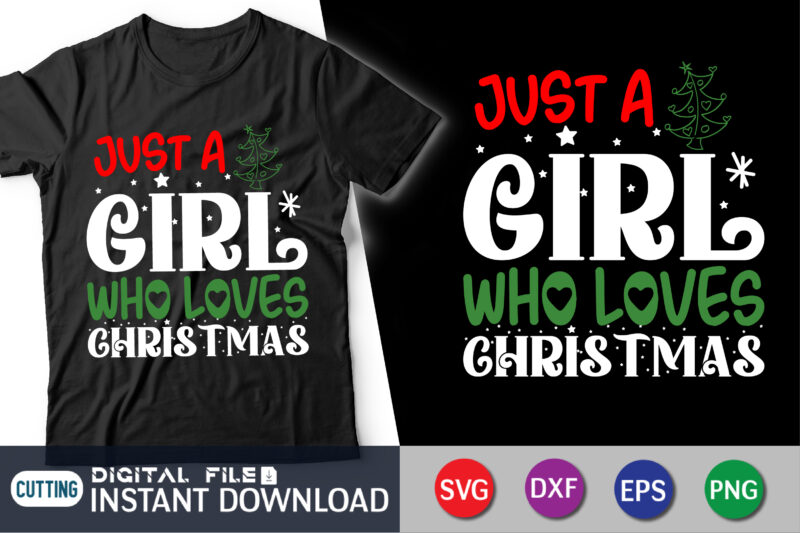 Just a Girl who Loves Christmas shirt, Christmas SVG Cut, Christmas Print, Christmas SVG Shirt Print Template, svg, Christmas Cut File