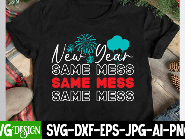 New year same mess t-shirt design, new year same mess svg gn ,new year svg bundle,new year t-shirt design, new year svg bundle quotes