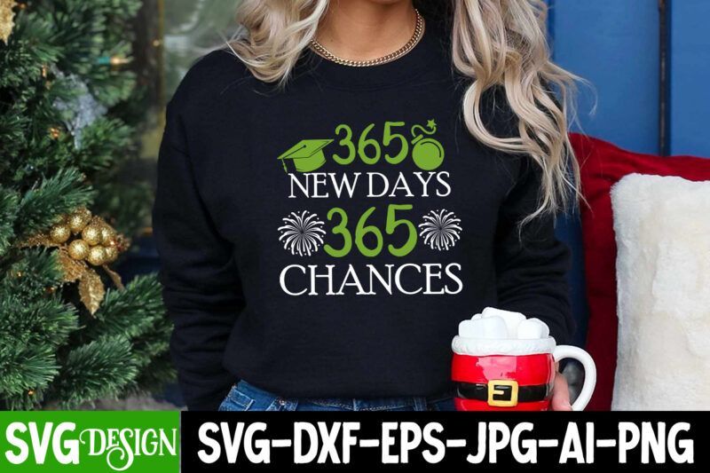 365 New Days 365 Chances T-Shirt Design, 365 New Days 365 Chances SVG Bundle,New Year SVG Bundle,New Year T-Shirt Design, New Year SVG Bu