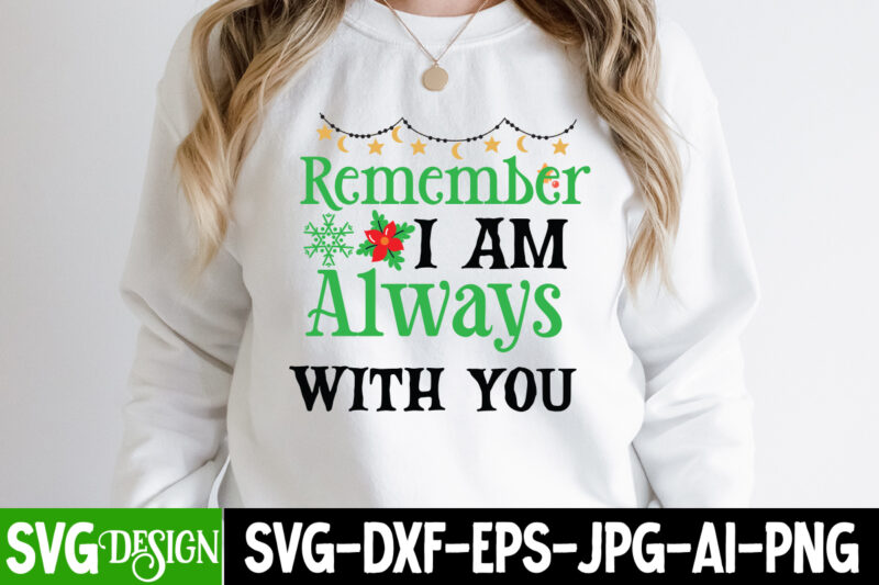 Remember i am Always With You T-Shirt Design, Remember i am Always With You Vector t-Shirt Design, Christmas T-Shirt Design, Christmas SVG