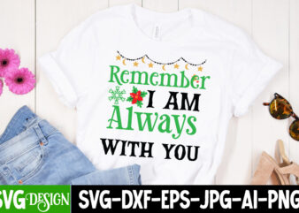 Remember i am Always With You T-Shirt Design, Remember i am Always With You Vector t-Shirt Design, Christmas T-Shirt Design, Christmas SVG