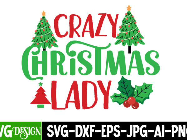 Crazy christmas lady t-shirt design, crazy christmas lady vector t-shirt design, christmas png bundle, pink christmas png, pink christmas p
