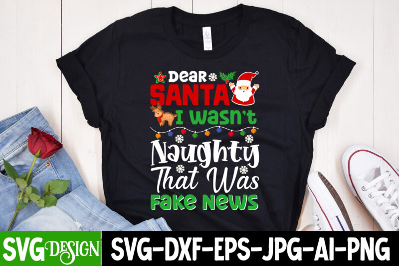 Dear Santa I wasn’t Naughty That was Fake News T-Shirt Design, Dear Santa I wasn’t Naughty That was Fake News vector t-Shirt Design