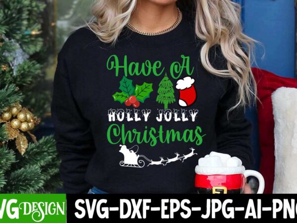 Have a holly jolly christmas t-shirt design, have a holly jolly christmas svg design, christmas t-shirt design, christmas svg bundle