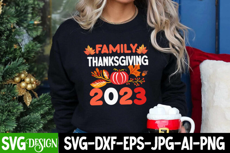 Family Thanksgiving 2023 T-Shirt Design , Family Thanksgiving 2023 SVG Quotes, Thanksgiving SVG Bundle,Thanksgiving T-Shirt Design, Thanksgi