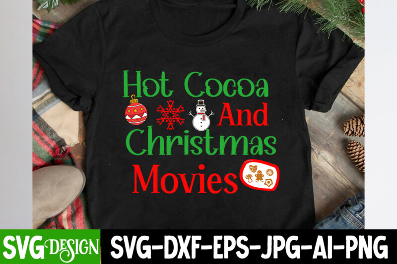 hot Cocoa And Christmas Movies T-Shirt Design, hot Cocoa And Christmas Movies Vector t-Shirt Design, Christmas SVG Bundle