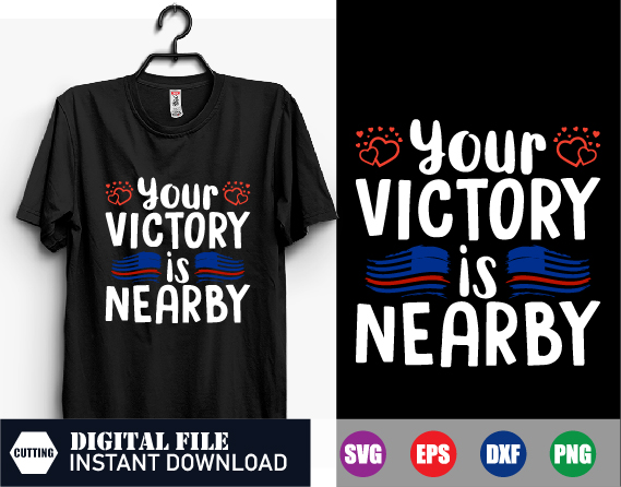 Your victory is nearby t-shirt, veteran shirt, veteran, usa , american shirt, svg, funny design, victory svg, usa flag, love, heart, cutfile