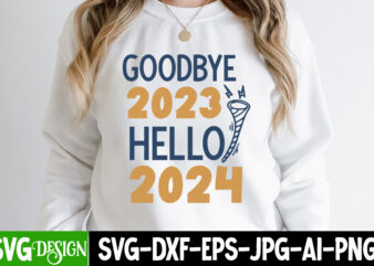 Goodbye 2023 Hello 2024 T-Shirt Design, Goodbye 2023 Hello 2024 Vector T-Shirt Design, Goodbye 2023 Hello 2024 SVG Design, New Year SVG Cut
