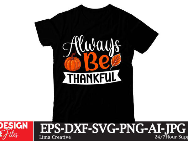 Always be thankful t-shirt design ,thanksgiving t-shirt design