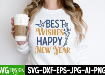 Best Wishes Happy New Year T-Shirt Design, Best Wishes Happy New Year Vector T-Shirt Design On Sale, Best Wishes Happy New Year SVG Design