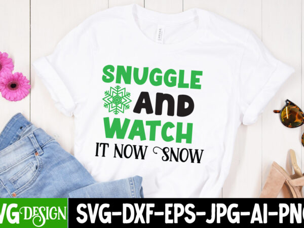 Snuggle and watch it now snow t-shirt design, snuggle and watch it now snow vector t-shirt design quotes, christmas t-shirt design