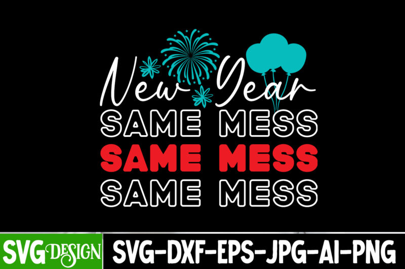 New Year Same Mess T-Shirt Design, New Year Same Mess SVG gn ,New Year SVG Bundle,New Year T-Shirt Design, New Year SVG Bundle Quotes