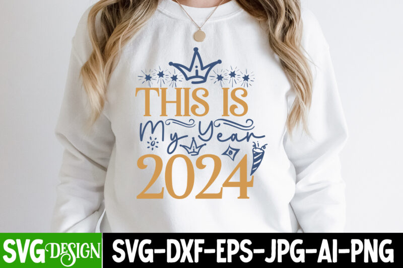 This is My Year 2024 T-Shirt Design, This is My Year 2024 Vector T-Shirt Design, Happy New Year 2024 SVG Bundle,New Years SVG Bundle, New Ye