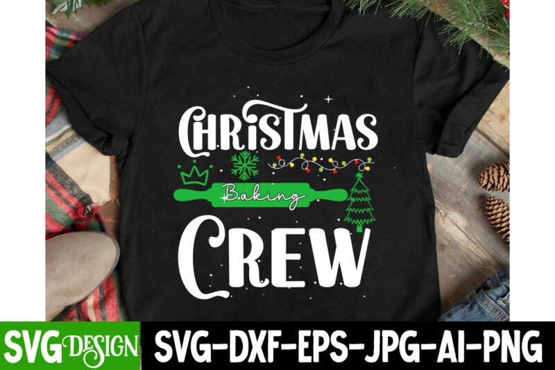 Christmas Baking Crew T-Shirt Design ,Christmas Baking Crew Vector Design, Christmas SVG Bundle,Christmas T-Shirt Design, Christmas Sublimat